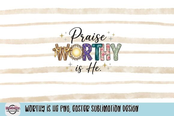 Worthy is He PNG: Easter Sublimation Design for Faithful Creations